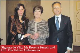  ??  ?? Signora de Vito, Ms Rosette Fenech and H.E. The Italian Ambassador