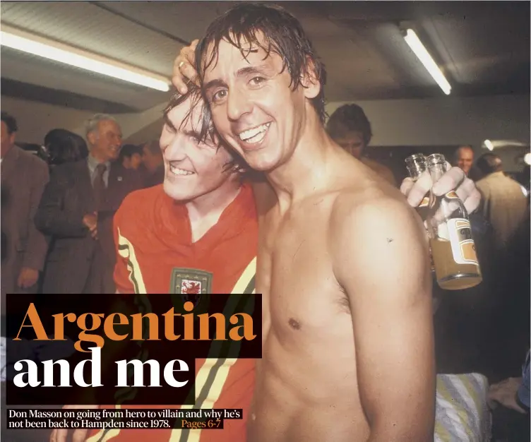  ??  ?? Masson, right, with Kenny Dalglish after Scotland’s victory over Wales sealed qualificat­ion for the 1978 World Cup. The tournament in Argentina would leave a major scar on the Scottish sporting psyche.