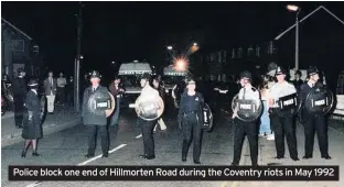  ??  ?? Police block one end of Hillmorten Road during the Coventry riots in May 1992