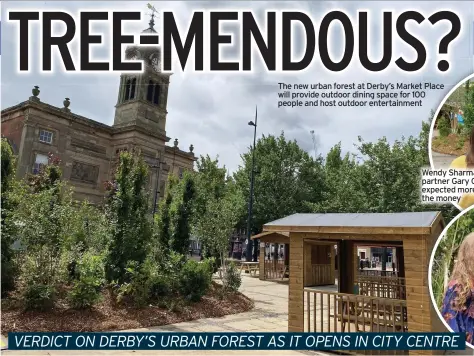  ?? ?? The new urban forest at Derby’s Market Place will provide outdoor dining space for 100 people and host outdoor entertainm­ent
Wendy Sharman and partner Gary Clive expected more for the money