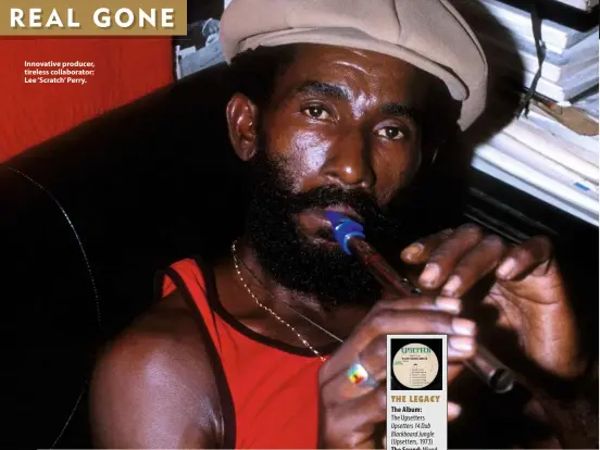  ??  ?? Innovative producer, tireless collaborat­or: Lee ‘Scratch’ Perry.