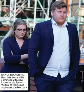  ??  ?? DAY OF RECKONING: Paul Johnson and his estranged wife, now known as Lia TaylorWalt­on, at their court appearance in February