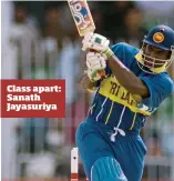  ??  ?? Class apart: Sanath Jayasuriya