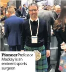  ??  ?? Pioneer Professor Mackay is an eminent sports surgeon