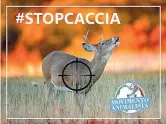  ??  ?? La campagna L’hashtag «#stopcaccia» lanciato dal Movimento animalista sui social per chiedere al governo di sospendere l’attività venatoria