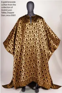  ?? ?? A gold brocade caftan from the collection of André Leon Talley, Dapper Dan, circa 2007.