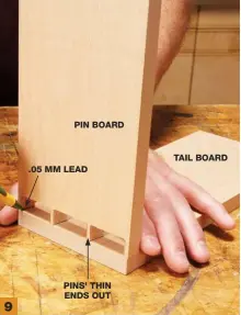  ??  ?? 9 Transfer the pin locations to the tail boards. Hold the pin board flush with the edges and end of the tail board and mark with a fine pencil. Hold the lead tight against each pin, so your lines exactly outline the pins.