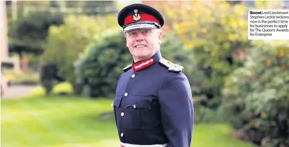  ??  ?? Boost Lord Lieutenant Stephen Leckie reckons now is the perfect time for businesses to apply for The Queen’s Awards for Enterprise