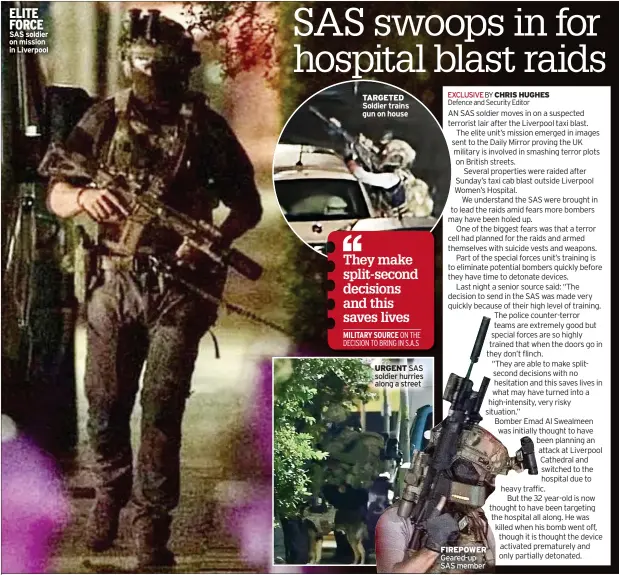  ?? ?? ELITE FORCE SAS soldier on mission in Liverpool
TARGETED Soldier trains gun on house
URGENT SAS soldier hurries along a street
FIREPOWER Geared-up SAS member