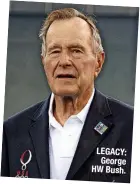  ?? ?? LEGACY: George HW Bush.