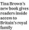  ?? ?? Tina Brown’s new book gives readers inside access to Britain’s royal family