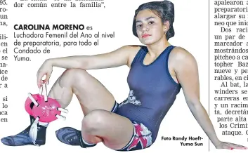  ?? Foto Randy HoeftYuma Sun ?? CAROLINA MORENO es Luchadora Femenil del Ano al nivel de preparator­ia, para todo el Condado deYuma.