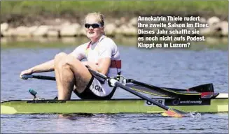  ??  ?? Annekatrin Thiele rudert ihre zweite Saison im Einer. Dieses Jahr schaffte sie es noch nicht aufs Podest. Klappt es in Luzern?