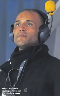  ??  ?? Clarke Carlisle went missing in Preston and was found in Liverpool