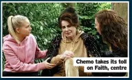  ?? ?? Chemo takes its toll
on Faith, centre
