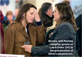  ??  ?? Brooke, with Mariska Hargitay, guests on Law & Order: SVU as the grandmothe­r of Olivia’s adopted son.