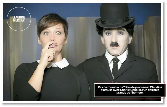  ??  ?? Pas de moustache? Pas de problème! Claudine s’amuse avec Charlie Chaplin, l’un des plus grands de l’humour.
