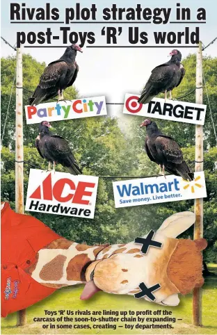  ??  ?? Toys ‘R’ Us rivals are lining up to profit off the carcass of the soon-to-shutter chain by expanding — or in some cases, creating — toy department­s.