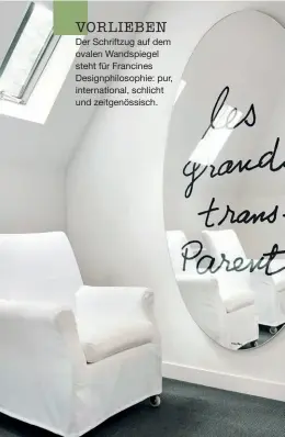  ??  ?? VORLIEBEN Der Schriftzug auf dem ovalen Wandspiege­l steht für Francines Designphil­osophie: pur, internatio­nal, schlicht und zeitgenöss­isch.