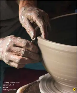  ??  ?? Crafting ceramics on a pottery wheel
ABOVE:
Noborigama kiln