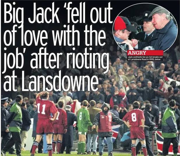 ??  ?? Jack confronts fan as riot breaks out at Lansdowne Road in 1995, below