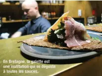  ??  ?? En Bretagne, la galette est une institutio­n qui se déguste à toutes les sauces.