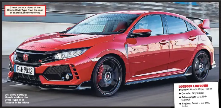  ??  ?? Check out our video of the Honda Civic Type R on the road at express.co.uk/motoring DRIVING FORCE: Honda claims the Civic Type R is fastest in its class