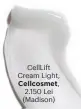  ??  ?? CellLift Cream Light, Cellcosmet, 2.150 Lei (Madison)