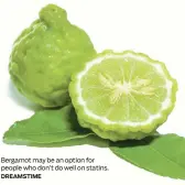  ?? DREAMSTIME ?? Bergamot may be an option for people who don’t do well on statins.