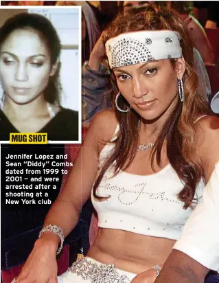  ?? ?? MUG SHOT
Jennifer Lopez and Sean “Diddy” Combs dated from 1999 to 2001 — and were arrested after a shooting at a
New York club