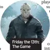  ??  ?? Friday the 13th: The Game