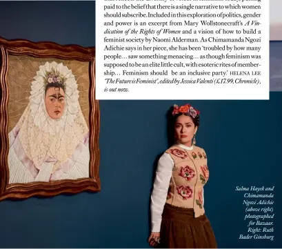  ??  ?? Salma Hayek and Chimamanda Ngozi Adichie (above right) photograph­ed for Bazaar. Right: Ruth Bader Ginsburg