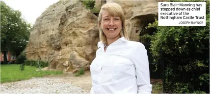  ?? JOSEPH RAYNOR ?? Sara Blair-manning has stepped down as chief executive of the Nottingham Castle Trust