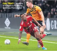  ??  ?? CAV THAT! Cavaleiro of Fulham is fouled by Matthew Pennington