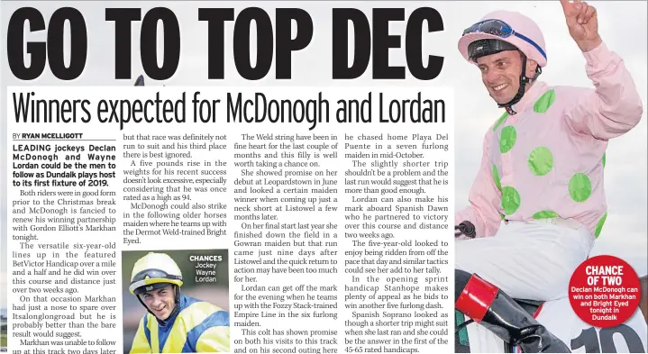  ??  ?? CHANCES Jockey Wayne Lordan CHANCE OF TWO Declan Mcdonogh can win on both Markhan and Bright Eyed tonight in Dundalk