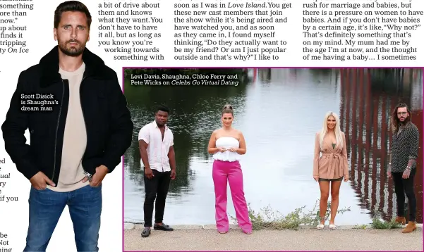  ??  ?? Scott Disick is Shaughna’s dream man
Levi Davis, Shaughna, Chloe Ferry and Pete Wicks on Celebs Go Virtual Dating