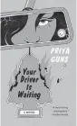  ?? Doubleday ?? “Your Driver Is Waiting” by Priya Guns