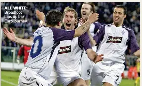  ??  ?? ALL WHITE: Broadfoot laps up the Euro journey