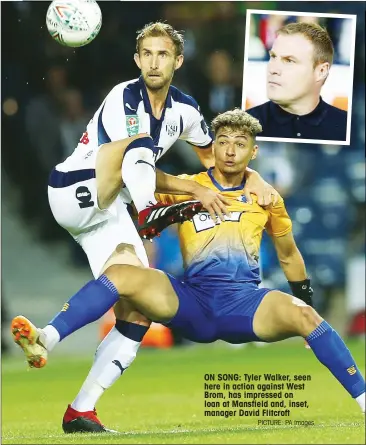  ?? PICTURE: PA Images ?? ON SONG: Tyler Walker, seen here in action against West Brom, has impressed on loan at Mansfield and, inset, manager David Flitcroft