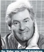  ??  ?? Roy Walker later hosted Catchphras­e