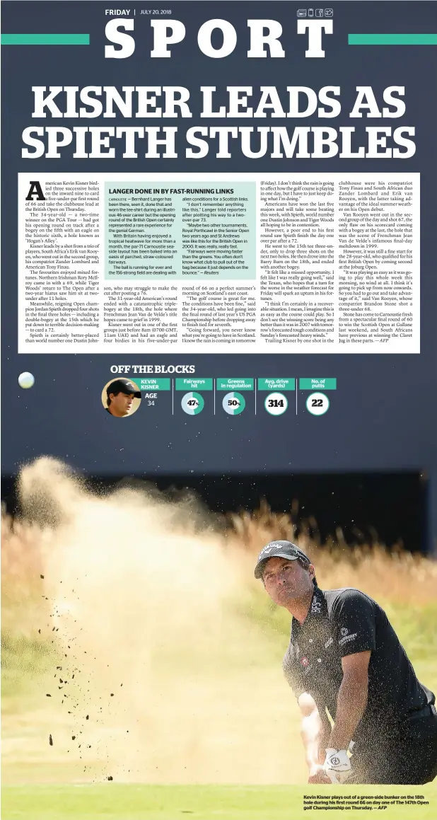  ?? AFP ?? Kevin Kisner plays out of a green-side bunker on the 18th hole during his first round 66 on day one of The 147th Open golf Championsh­ip on Thursday. —