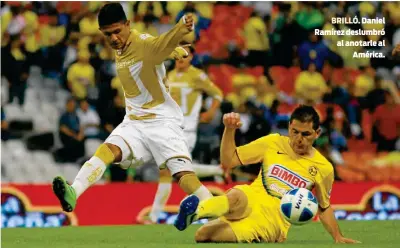  ??  ?? BRILLÓ. Daniel Ramírez deslumbró al anotarle al
América.