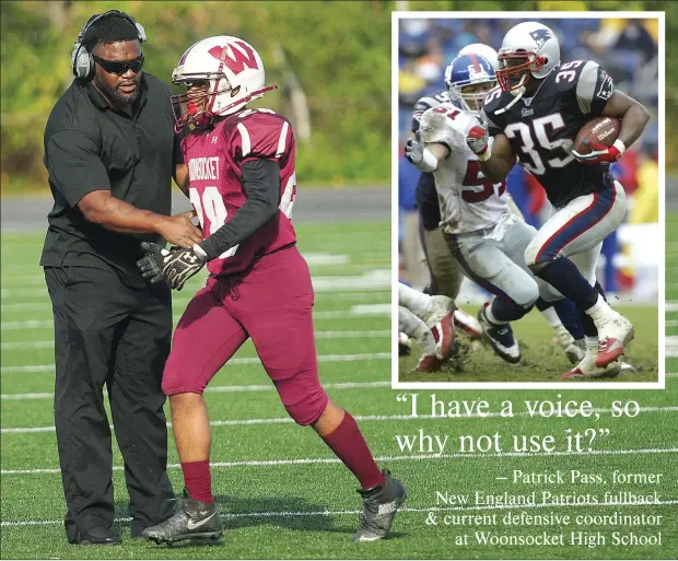  ?? Main photo by Ernest A. Brown; Insert photo courtesy of the New England Patriots/David Silverman ?? MAIN PHOTO, Patrick Pass, left, talks things over Woonsocket High junior Baye Lo during an Injury Fund game at Pawtucket’s Max Read Field earlier this month. Pass, who lives in North Providence, is the defensive coordinato­r for the Villa Novans. It’s...