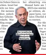  ?? ?? Der israelisch­e Ministerpr­äsident Benjamin Netanyahu.