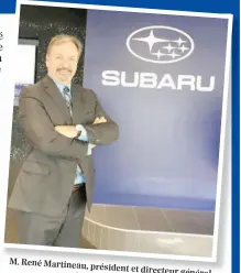  ??  ?? M. René Martineau, président et directeur général d’option Subaru.