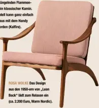  ??  ?? ROSA WOLKE Das Design aus den 1950-ern von „Lean Back“lädt zum Relaxen ein (ca. 2.200 Euro, Warm Nordic).