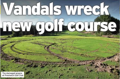  ??  ?? The damaged greens at Prestwich Golf Club