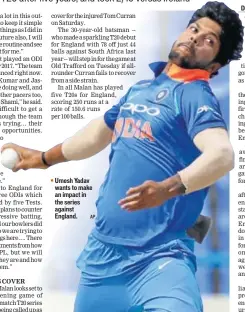  ?? AP ?? Umesh Yadav wants to make an impact in the series against England.