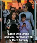  ?? ?? Lopez with Emme and Max, her twins with
ex Marc Anthony