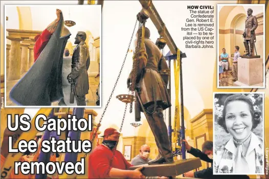  ??  ?? HOW CIVIL: The statue of Confederat­e Gen. Robert E. Lee is removed from the US Capitol — to be replaced by one of civil-rights hero Barbara Johns.